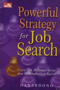 Powerful Strategy For Job Search : Cara Jitu Melamar Kerja Dan Meningkatkan Karier