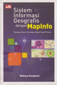 Sistem Informasi Geografis Dengan Mapinfo : Panduan Dasar Pemetaan Digital Bagi Pemula