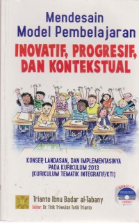 Mendesain Konsep Pembelajaran Inovatif, Progresif, Dan Kontekstual : Konsep, Landasan, Dan Implementasinya Pada Kurikulum 2013 (Kurikulum Tematik Integratif/TKI)
