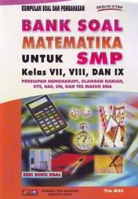 Bank Soal Matematika Untuk SMP Kelas VII, VIII, Dan IX : Persiapan Menghadapi, Ulangan Harian, UTS, UAS, UN Dan Tes Masuk SMA
