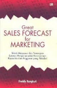 Great Sales Forecast For Marketing : Teknik Menyusun dan Penerapan Estimasi Penjualan Untuk Perencanaan Kapasitas Dan Anggaran Yang Fleksibel