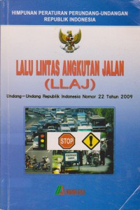 Himpunan peraturan perundang-Undangan Republik Indonesia Lalu lintas Angkutan Jalan (LLAJ) Undang-Undang Republik Indonesia Nomor 22 tahun 2009
