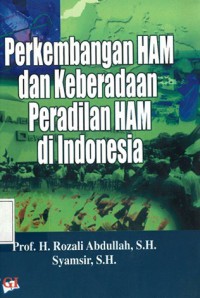 Perkembangan Hak Asasi Manusia Dan Keberadaan Peradilan Hak Asasi Manusia Di Indonesia