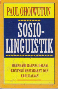 Sosiolinguistik : Memahami Bahasa Dalam Konteks Masyarakat Dan Kebudayaan