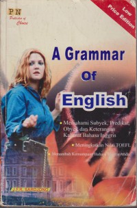 A Grammar Of English : Memahami Subyek, Predikat, Obyek Dan Keterangan Kalimat Bahasa Inggris, Meningkatkan Nilai Toefl, Menambah Kemampuan Bahasa Inggris Anda