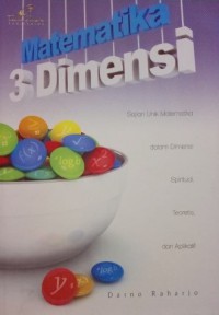Matematika 3 Dimensi : Sajian Unik Matematika Dalam Dimensi Spritual, Teoritis, Dan Aplikatif
