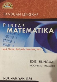 Panduan Lengkap Pintar Matematika : Untuk SD/MI, SMP/MTS, SMA/MA, SMK Edisi Bilingual (Indonesia-Inggris)