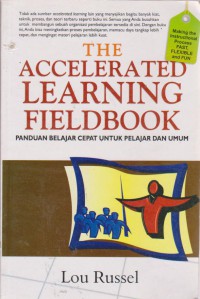 The Accelerated Learning Fieldbook : Panduan Belajar Cepat Untuk Pelajar Dan Umum