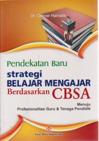 Pendekatan Baru Strategi Belajar Mengajar Berdasarkan CBSA : Menuju Profesionalitas Guru & Tenaga Pendidik