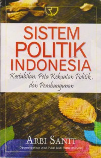 Sistem Politik Indonesia : Kestabilan, Peta Kekuatan Politik, Dan Pembangunan