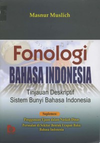Fonologi Bahasa Indonesia : Tinjauan Desktiptif Sistem Bunyi Bahasa Indonesia