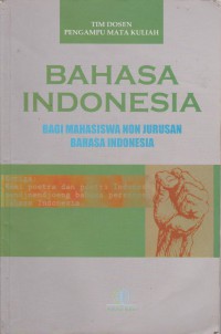 Bahasa Indonesia : Bagi Mahasiswa Non Jurusan Bahasa Indonesia