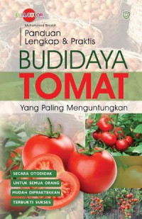 Panduan Lengkap & Praktis Budi Daya Tomat Yang Paling Menguntungkan