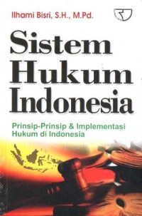 Sistem Hukum Hukum Indonesia : Prinsip-Prinsip Dan Implementasi Hukum Di Indonesia