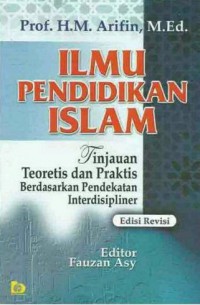 Ilmu Pendidikan Islam : Tinjauan Teoretis Dan Praktis Berdasarkan Pendekatan Interdisipliner
