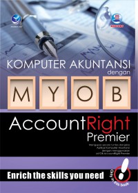 Komputer Akuntansi Dengan MYOB AccountRight Premier : Mengupas Secara Tuntas dan Jelas Aplikasi Komputer Akuntansi Dengan Menggunakan MYOB AccountRight Premier