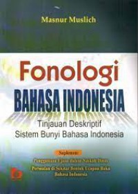 Fonologi Bahasa Indonesia : Tinjauan Desktiptif Sistem Bunyi Bahasa Indonesia