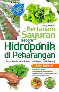 Bertanam Sayuran Secara Hidroponik Di Pekarangan : (Tanpa Tanah, Hasil Panen Lebih Cepat, Lebih Bersih)