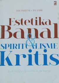 Estetika Banal & Spritual Kritis : Dialog Fotografi Dan Sastra Dalam 13 Keping