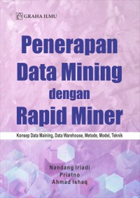 Penerapan Data Mining Dengan Rapid Miner : Konsep Data Maining, Data Warehouse, Metode, Model, Teknik