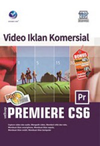 Panduan Aplikatif & Solusi (PAS) : Video Iklan Komersial Dengan Adobe Premiere CS6
