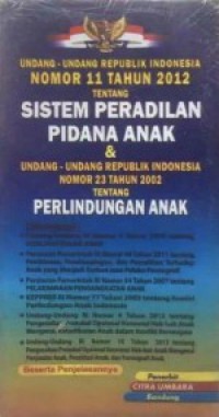 Undang-Undang Repulik Indonesia Nomor 11 Tahun 2012 Tentang Sistem Peradilan Pidana Anak & Undang-Undang Repulik Indonesia Nomor 23 Tahun 2002 Tentang Perlindungan Anak