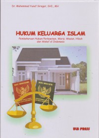 Hukum Keluarga Islam : Pembaharuan Hukum Perkawinan, Waris, Wasiat, Hibah Dan Wakaf Indonesia