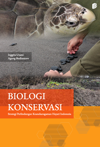 Biologi Konservasi : Strategi Perlindungan Keanekaragaman Hayati Indonesia