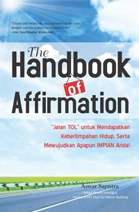 The Handbook Of Affirmation : Jalan TOL Untuk Mendapatkan Keberlimpahan Hidup, Serta Mewujudkan Apapun IMPIAN Anda !