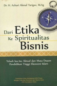 Dari Etika Ke Spiritualitas Bisnis : Telaah Isu-Isu Aktual Dan Masa Depan Pendidikan Tinggi Ekonomi Islam