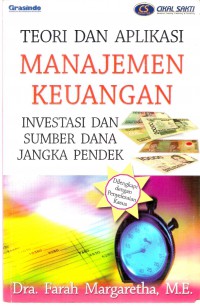 Teori Dan Aplikasi Manajemen Keuangan : Investasi Dan Sumber Dana Jangka Pendek (Dilengkapi dengan Penyelsaian Kasus)