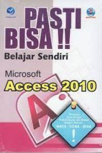 Pasti Bisa !! Belajar Sendiri Microsoft Acces 2010