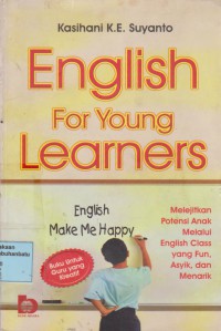 English For Young Learners : Melejitkan Potensi Anak Melalui English Class Yang Fun, Asyik Dan Menarik