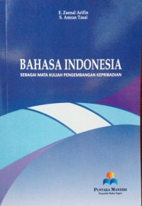 Bahasa Indonesia : Sebagai Mata Kuliah Pengembangan Kepribadian