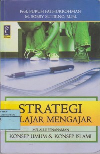 Strategi Belajar Mengajar : Strategi Mewujudkan Pembelajaran Bermakna Melalui Penanaman Konsep Umum Dan Islami
