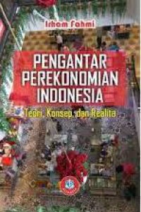 Pengantar Perekonomian Indonesia : Teori, Konsep, Dan Realita