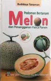 Budi Daya Tanaman Melon : Teknik Budidaya Dan Penanganan Pasca Panen