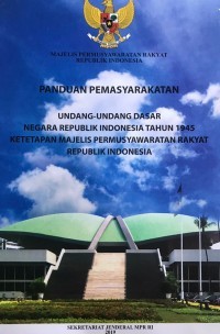 Panduan Pemasyarakatan Undang-Undang Dasar Negara Republik Indonesia Tahun 1945 Ketetapan Majelis Permusyawaratan Rakyat Republik Indonesia