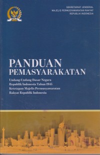 Panduan Pemasyarakatan : Undang-Undang Dasar Negara Republik Indonesia 1945 Dan Ketetapan Majelis Permusyawaratan Rakyat Republik Indonesia