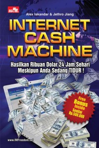 Image of Internet Cash Machine : Hasilkan Ribuan Dolar 24 Jam Sehari Meskipun Anda Sedang Tidur !