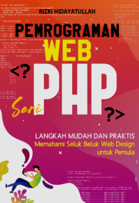 Image of Pemrograman Web Seri PHP : Langkah Mudah Dan Praktis Memahami Seluk Beluk Web Design Untuk Pemula