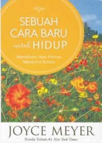 Image of Sebuah Cara Baru Untuk Hidup : Memahami Apa Artinya Menerima Kristus