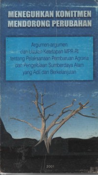 Image of Meneguhkan Komitmen Mendorong Perubahan : Argumen-Argumen Dan Usulan Ketetapan MPR RI Tentang Pelaksanaan Pembaruan Agraria Dan Pengelolaan Sumberdaya Alam Yang Adil Dan Berkelanjutan