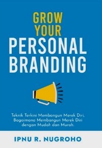 Image of Grow Your Personal Branding : Teknik Terkini Membangun Merek Diri, Bagaimana Membangun Merek Diri, Dengan Mudah Dan Murah