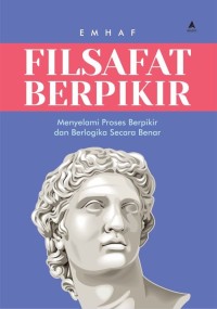 Image of Filsafat Berpikir : Menyelami Proses Berpikir Dan Berlogika Secara Benar