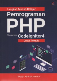 Image of Langkah Mudah Belajar Pemrograman PHP Menggunakan Codelgniter 4 Untuk Pemula