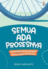 Image of Semua Ada Prosesnya : Berhentilah Membandingkan Dirimu Dengan Orang Lain