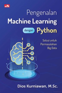 Image of Pengenalan Machine Learning Dengan Pyhton : Solusi Untuk Permasalahan Big Data