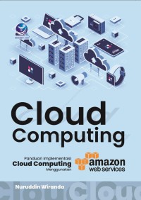 Image of Cloud Computing : Panduan Implementasi Cloud Computing Menggunakan Amazon Web Service