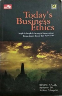 Image of Today Business Ethics : Langkah-langkah Strategi Menerapkan Etika Dalam Bisnis dan Pariwisata